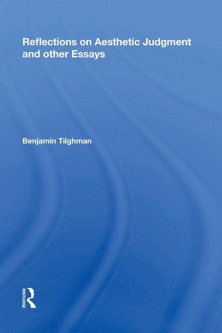 Reflections on Aesthetic Judgment and other Essays - Benjamin Tilghman