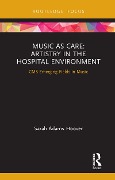 Cover-Bild zum Titel 'Music as Care: Artistry in the Hospital Environment' von 'Sarah Adams Hoover'