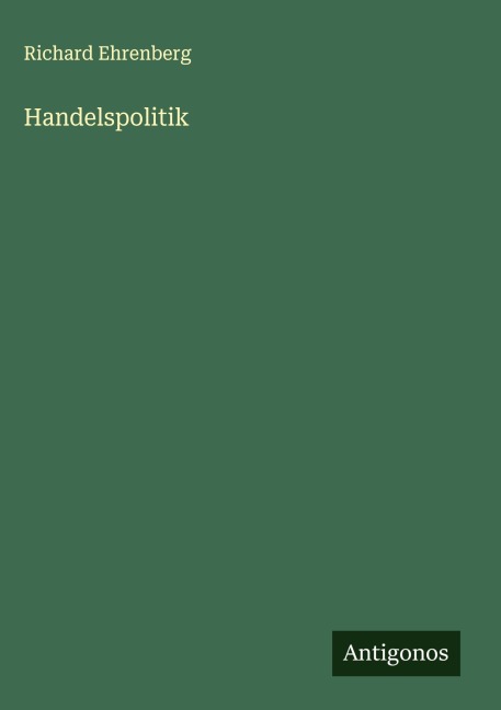 Handelspolitik - Richard Ehrenberg