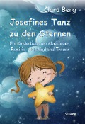 Cover-Bild zum Titel 'Josefines Tanz zu den Sternen - Ein Kinderbuch um Abenteuer, Familie, Abschied und Trauer' von 'Clara Berg'