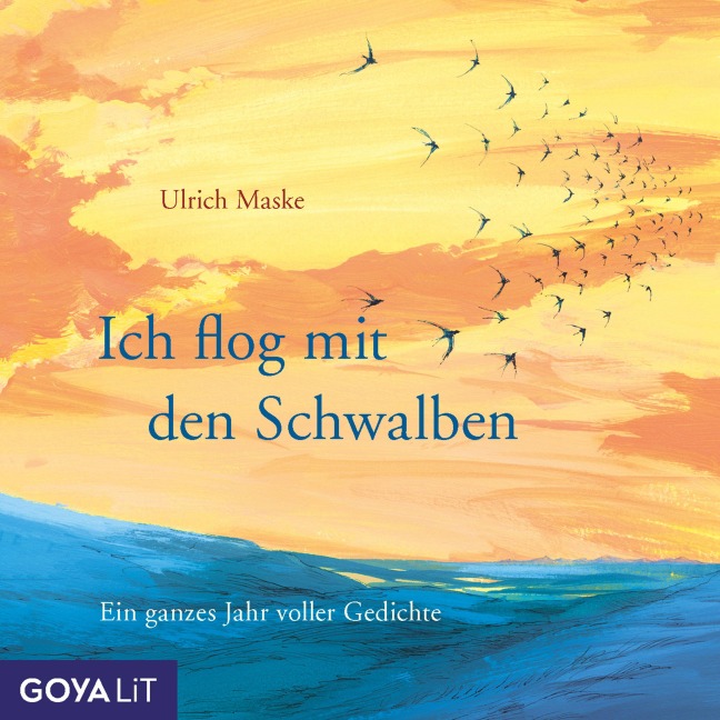 Ich flog mit den Schwalben. Ein ganzes Jahr voller Gedichte - Ulrich Maske