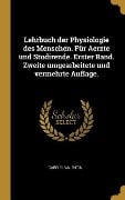 Lehrbuch Der Physiologie Des Menschen. Für Aerzte Und Studirende. Erster Band. Zweite Umgearbeitete Und Vermehrte Auflage. - Gabriel Valentin