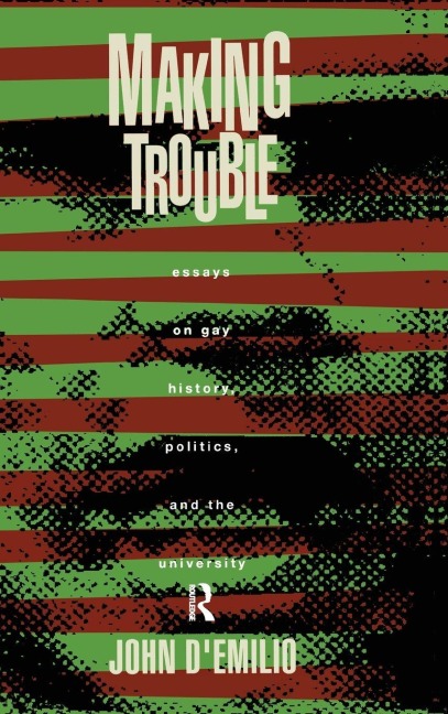 Making Trouble - John D'Emilio
