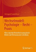 Wechselmodell: Psychologie ¿ Recht ¿ Praxis - Hildegund Sünderhauf