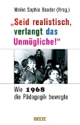 Cover-Bild zum Titel '»Seid realistisch, verlangt das Unmögliche!« - Wie 1968 die Pädagogik bewegte' von ''