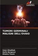 Cover-Bild zum Titel 'TUMORI GERMINALI MALIGNI DELL'OVAIO' von 'Imen Ghadhab, Haifa Bergaoui, Dhekra Toumi'