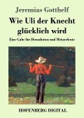 Cover-Bild zum Titel 'Wie Uli der Knecht glücklich wird' von 'Jeremias Gotthelf'