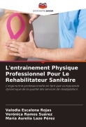 Cover-Bild zum Titel 'L'entrainement Physique Professionnel Pour Le Rehabilitateur Sanitaire' von 'Valodia Escalona Rojas, Verónica Ramos Suárez, María Aurelia Lazo Pérez'