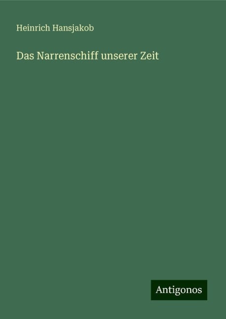 Das Narrenschiff unserer Zeit - Heinrich Hansjakob