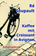 Cover-Bild zum Titel 'Kaffee mit Croissant in Avignon' von 'Ré Soupault'