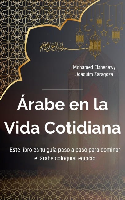 Árabe en la Vida Cotidiana (Maestría en Árabe: Serie Completa de Aprendizaje del Idioma y Dialectos, #5) - Mohamed Elshenawy