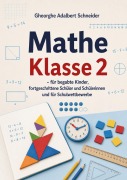Cover-Bild zum Titel 'Mathe Klasse 2 - für begabte Kinder, fortgeschrittene Schüler und Schülerinnen und für Schulwettbewerbe' von 'Gheorghe Adalbert Schneider'
