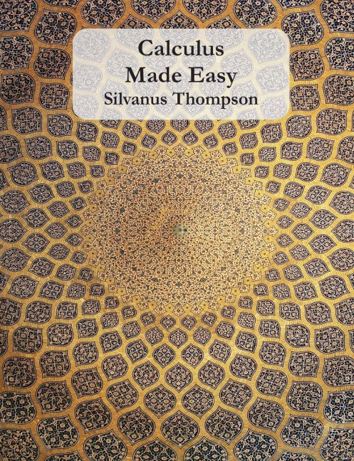 Calculus Made Easy - Silvanus P Thompson