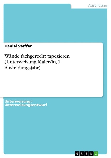 Wände fachgerecht tapezieren (Unterweisung Maler/in, 1. Ausbildungsjahr) - Daniel Steffen