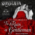 To Ruin a Gentleman Lib/E - Shana Galen