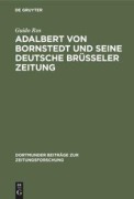 Cover-Bild zum Titel 'Adalbert von Bornstedt und seine Deutsche Brüsseler Zeitung' von 'Guido Ros'