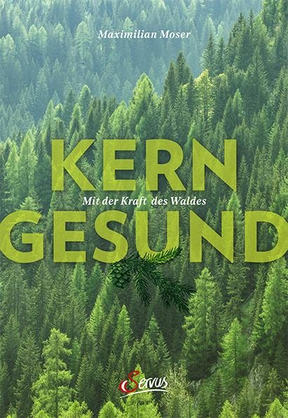 Kerngesund mit der Kraft des Waldes - Maximilian Moser