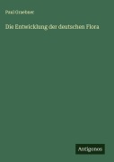 Cover-Bild zum Titel 'Die Entwicklung der deutschen Flora' von 'Paul Graebner'