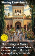 Cover-Bild zum Titel 'The History of Moors in Spain: From the Islamic Conquest until the Fall of Kingdom of Granada' von 'Stanley Lane-Poole'