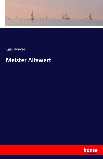 Meister Altswert - Karl. Meyer