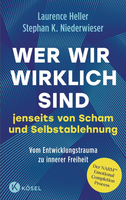 Wer wir wirklich sind jenseits von Scham und Selbstablehnung - Laurence Heller, Stephan Konrad Niederwieser