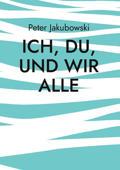 Ich, Du, und Wir Alle - Peter Jakubowski