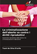 Cover-Bild zum Titel 'La criminalizzazione dell'aborto va contro i diritti riproduttivi' von 'Tuani Da Silva D'Avila'