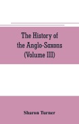 Cover-Bild zum Titel 'The history of the Anglo-Saxons' von 'Sharon Turner'