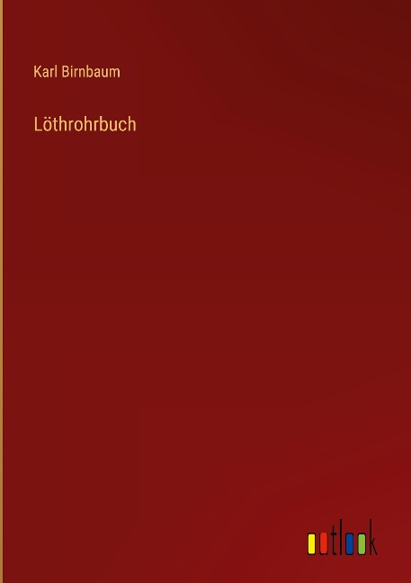 Löthrohrbuch - Karl Birnbaum