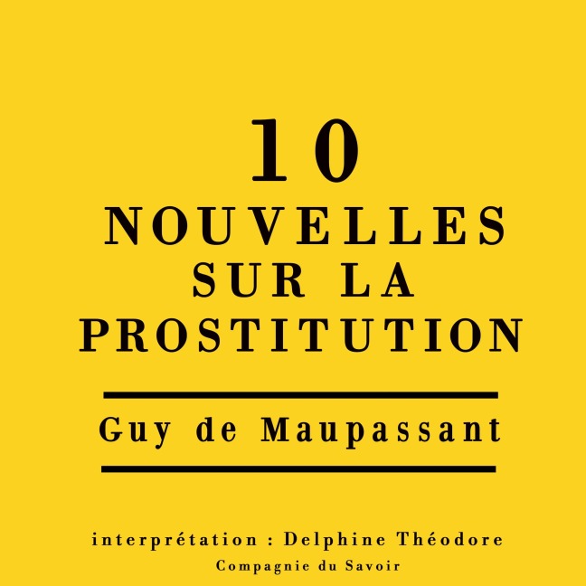 Dix nouvelles sur la prostitution - Guy de Maupassant