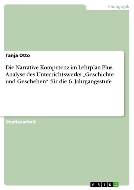 Die Narrative Kompetenz im Lehrplan Plus. Analyse des Unterrichtswerks "Geschichte und Geschehen" für die 6. Jahrgangsstufe - Tanja Otto