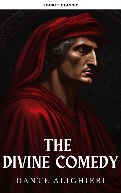 The Divine Comedy: Dante Alighieri's Epic Journey Through Hell, Purgatory, and Paradise - Dante Alighieri, Pocket Classic