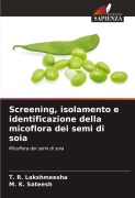 Cover-Bild zum Titel 'Screening, isolamento e identificazione della micoflora dei semi di soia' von 'T. R. Lakshmeesha, M. K. Sateesh'