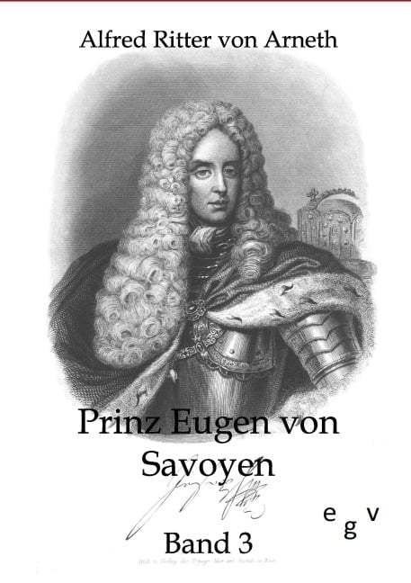 Prinz Eugen von Savoyen - Alfred Ritter Von Arneth