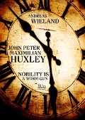 John Peter Maximilian Huxley - Andreas Wieland