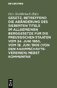 Gesetz, betreffend die Abänderung des Siebenten Titels im Allgemeinen Berggesetze für die Preußischen Staaten vom 24. Juni 1865, vom 19. Juni 1906 (von den Knappschaftsvereinen) nebst Kommentar - 
