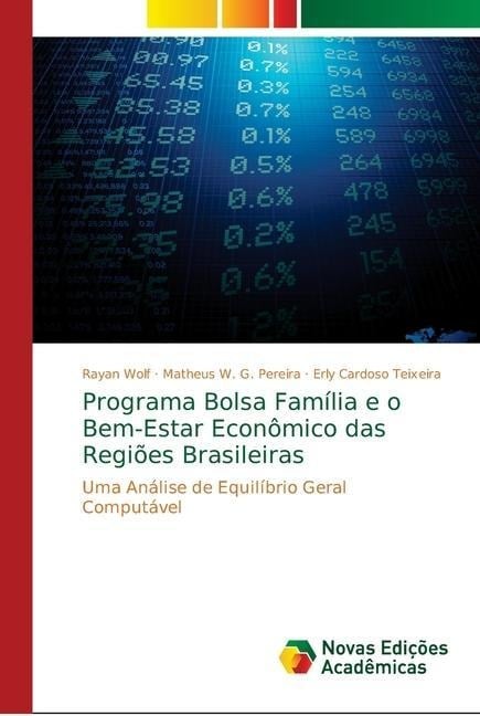 Programa Bolsa Família e o Bem-Estar Econômico das Regiões Brasileiras - Rayan Wolf, Matheus W G Pereira, Erly Cardoso Teixeira