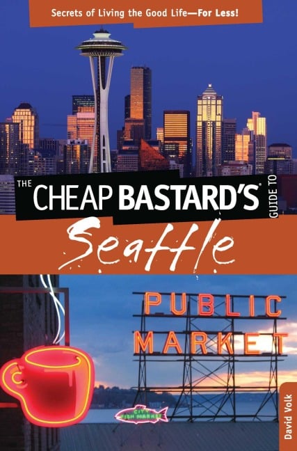 Cheap Bastard's® Guide to Seattle - David Volk
