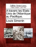 Cover-Bild zum Titel 'A Travers Les Etats-Unis de L'Atlantique Au Pacifique.' von 'Louis Laurent Simonin'