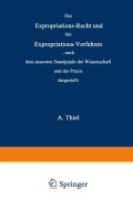 Cover-Bild zum Titel 'Das Expropriations-Recht und das Expropriations-Verfahren nach dem neuesten Standpunkt der Wissenschaft und der Praxis' von 'Adolar Thiel'