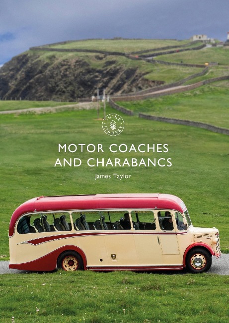 Motor Coaches and Charabancs - James Taylor