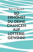 Cover-Bild zum Titel 'So erhöhst Du Deine Chancen auf Lotterie-Gewinn!' von 'Karl H Rausch'