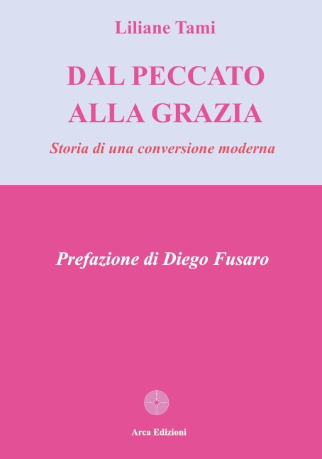 Dal peccato alla grazia. Storia di una conversione moderna - Liliane Tami