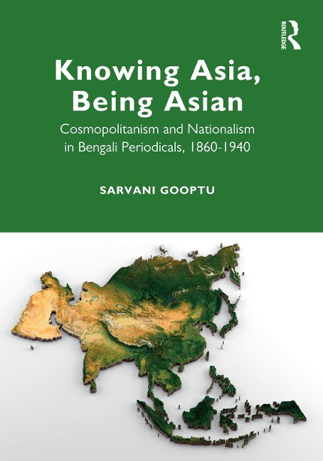 Knowing Asia, Being Asian - Sarvani Gooptu