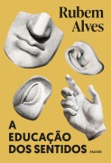 A educação dos sentidos - Nova edição - Rubem Alves