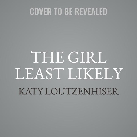 The Girl Least Likely Lib/E - Katy Loutzenhiser