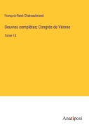 Cover-Bild zum Titel 'Oeuvres complètes; Congrés de Vérone' von 'François-René Chateaubriand'