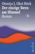 Cover-Bild zum Titel 'Der einzige Stern am Himmel' von 'Otonyia Juliane Okot Bitek'