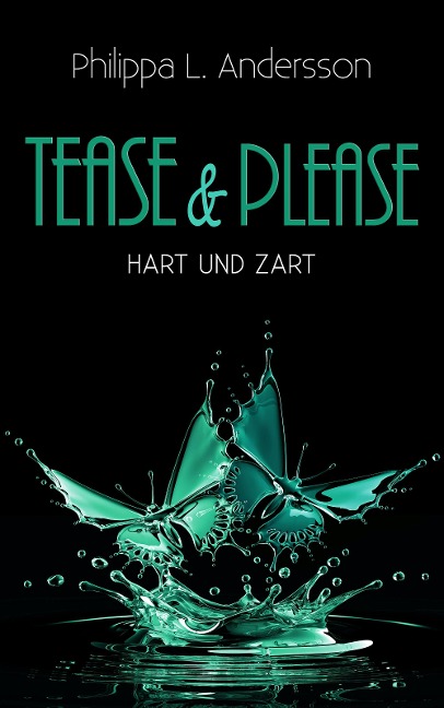 Tease & Please - hart und zart - Philippa L. Andersson