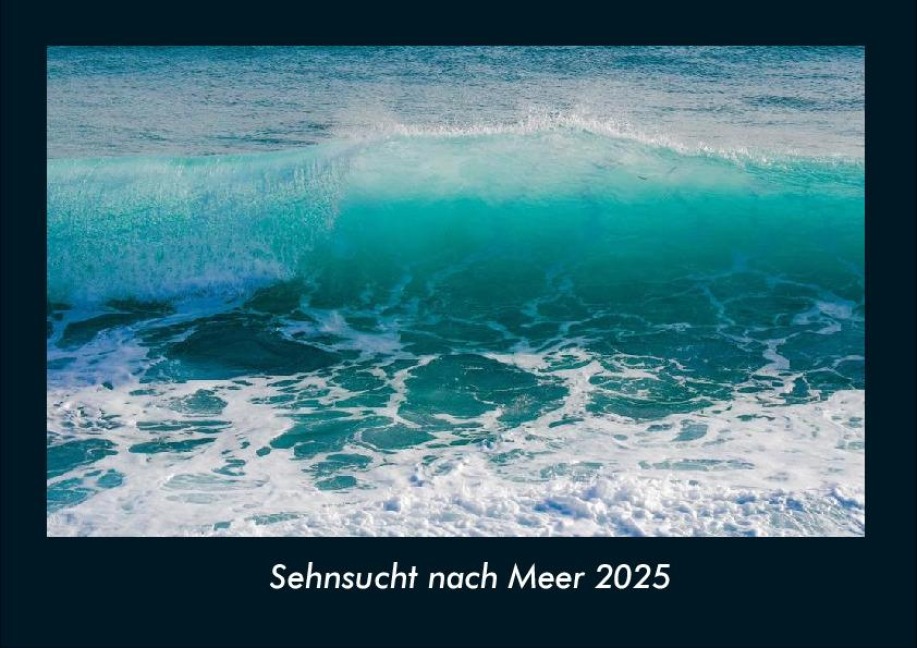 Sehnsucht nach Meer 2025 Fotokalender DIN A4 - Tobias Becker
